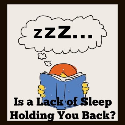 Is a Lack of Sleep Holding You Back?